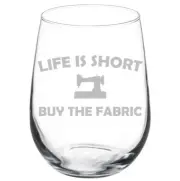 Life Is Short Buy The Fabric Funny Sewing Sew Seamstress Quilter Wine Glass