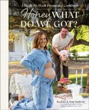 Honey, What Do We Got?: A Week-by-Week Pregnancy Cookbook by Tom Sullivan