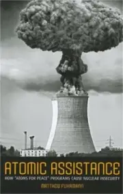 Atomic Assistance: How Atoms for Peace Programs Cause Nuclear Insecurity (Paperb