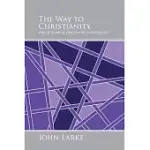 THE WAY TO CHRISTIANITY: THE HISTORICAL ORIGINS OF CHRISTIANITY