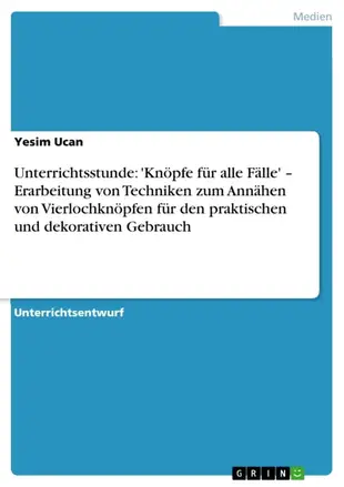 【電子書】Unterrichtsstunde: 'Knöpfe für alle Fälle' - Erarbeitung von Techniken zum Annähen von Vierlochknöpfen für den praktischen und dekorativen Gebrauch