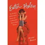 ENTER HELEN: THE INVENTION OF HELEN GURLEY BROWN AND THE RISE OF THE MODERN SINGLE WOMAN