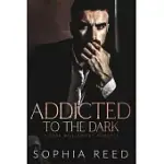 ADDICTED TO THE DARK: A DARK BILLIONAIRE ROMANCE