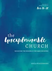 The Unexplainable Church: Reigniting the Mission of the Early Believers .. NEW