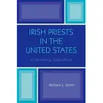 IRISH PRIESTS IN THE UNITED STATES: A VANISHING SUBCULTURE