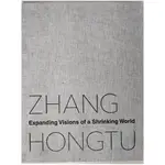 ZHANG HONGTU: EXPANDING VISIONS OF A SHRINKI【T8／傳記_E1D】書寶二手書