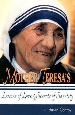 Mother Teresa’s Lessons of Love and Secrets of Sanctity