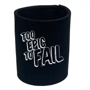 Too Epic To Fail - Funny Novelty Stubby Holder
