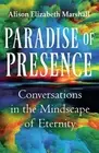 Paradise of Presence: Conversations in the Mindscape of Eternity by Alison Eliza