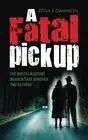 A FATAL PICKUP: THE BRUTAL WARTIME MURDER THAT SHOCKED TWO By Edna E Gammon NEW