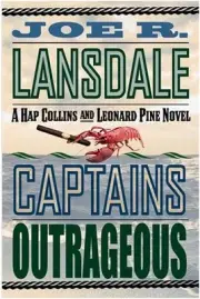 CAPTAINS OUTRAGEOUS: A HAP COLLINS AND LEONARD PINE NOVEL By Joe R. Lansdale NEW