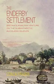 The Enderby Settlement: Britains Whaling Venture on the Subantarctic Auckland Is