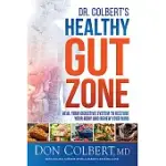 DR. COLBERT’S HEALTHY GUT ZONE: HEAL YOUR DIGESTIVE SYSTEM TO RESTORE YOUR BODY AND RENEW YOUR MIND