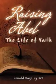 Raising Abel: The Life of Faith by Ronald Ragotzy (English) Paperback Book