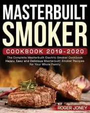 Masterbuilt Smoker Cookbook 2019-2020: The Complete Masterbuilt Electric Smoker