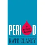 PERIOD: THE REAL STORY OF MENSTRUATION