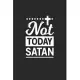 Not today Satan: Not today Satan Notebook or Gift for Christians with 110 college ruled Pages in 6