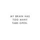 My Brain Has Too Many Tabs Open.: Coworker Notebook, Funny Office Journals, Journal, Diary, Blank Lined Journal, 6x9, 110 Pages, White Paper