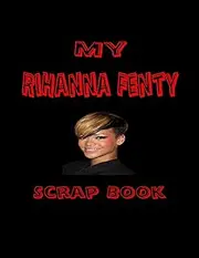 My Rihanna Fenty Scrap Book: Blank Pages for You to Fill