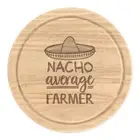Nacho Average Farmer Round Chopping Cheese Board Worlds Best Funny Awesome