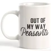 Out Of My Way Peasants Coffee Mug
