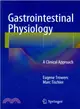 Gastrointestinal Physiology ― A Clinical Approach