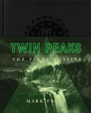Twin Peaks: The Final Dossier by Mark Frost: New