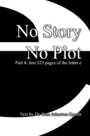 No Story No Plot: Pt 4: Just 523 pages of the letter e by Stan Johnston-Symth (E