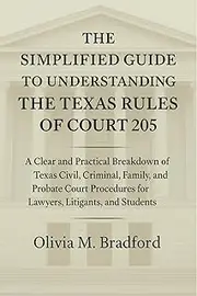 The Simplified Guide to Understanding the Texas Rules of Court 2025: A Clear and Practical Breakdown of Texas Civil, Criminal, Family, and Probate Court Procedures for Lawyers, Litigants, and Students