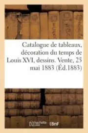 Catalogue de Tableaux Anciens, Décoration Du Temps de Louis XVI, Dessins