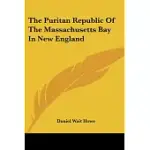 THE PURITAN REPUBLIC OF THE MASSACHUSETTS BAY IN NEW ENGLAND