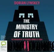 The Ministry of Truth: A Biography of George Orwell's 1984 [Audio]