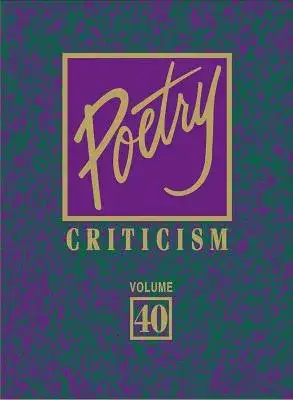 Poetry Criticism: Excerpts from Criticism of the Works of the Most Significant and Widely Studied Poets of World Literature