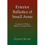 EXTERIOR BALLISTICS OF SMALL ARMS: COMPANION TO EXTERIOR BALLISTICS WITH APPLICATIONS