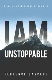NEW I AM Unstoppable: A Guide To Transforming Your Life by Florence Gaspard