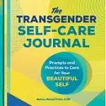 THE TRANSGENDER SELF-CARE JOURNAL: PROMPTS AND PRACTICES TO CARE FOR YOUR BEAUTIFUL SELF