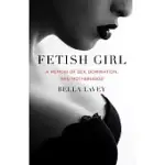 FETISH GIRL: A MEMOIR OF SEX, DOMINATION, AND MOTHERHOOD