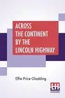 Across The Continent By The Lincoln Highway by Effie Price Gladding (English) Pa