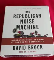 Republican Noise Machine: Right-Wing Media & How It Corrupts By David Brock
