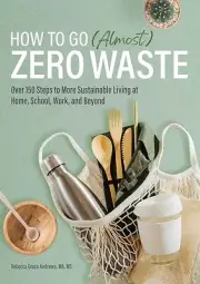 How to Go Almost Zero Waste Over 150 Rebecca Grace Andrews Paperback