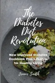 The Diabetes Diet Revolution: New Improved Diabetes Cookbook Plus Lifestyle for