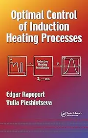 Optimal Control of Induction Heating Processes (Mechanical Engineering Book 201)