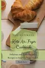 The Ultimate Keto Air Fryer Cookbook: Delicious and Tasty Breakfast Recipes to I