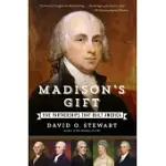 MADISON’S GIFT: FIVE PARTNERSHIPS THAT BUILT AMERICA