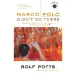 MARCO POLO DIDN’’T GO THERE: STORIES AND REVELATIONS FROM ONE DECADE AS A POSTMODERN TRAVEL WRITER