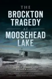 The Brockton Tragedy at Moosehead Lake (Disaster) by James E. Benson