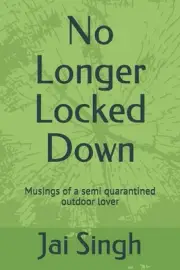 No Longer Locked Down: Musings of a semi quarantined outdoor lover by Jai Cecil