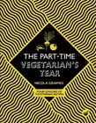 The Part-Time Vegetarian's Year: Four Seasons of Flexitarian Recipes by Nicola G