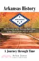 Arkansas History ― A Journey Through Time the Growth of the Twenty-fifth State of the Union from 1833 to 1957