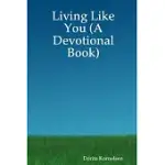 LIVING LIKE YOU (A DEVOTIONAL BOOK)